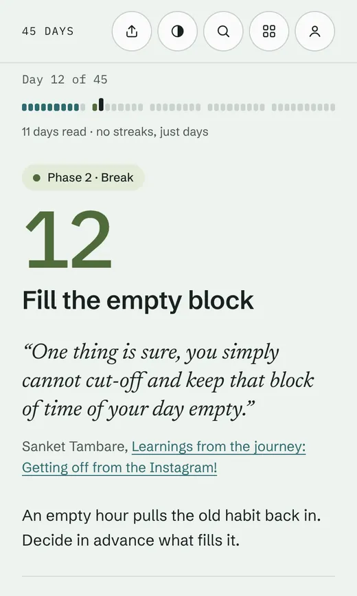 Day 12 on a phone: Day 12 of 45 with a progress strip, 11 days read, no streaks, just days, a Phase 2 Break chip, a big green 12, the theme Fill the empty block, Sanket's quote linked to its post, and the line An empty hour pulls the old habit back in. Decide in advance what fills it.